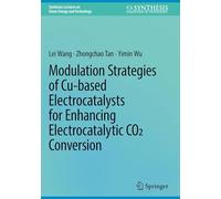 Modulation Strategies of Cu-based Electrocatalysts for Enhancing Electrocatalytic CO2 Conversion (Synthesis Lectures on Green Energy and Technology)
