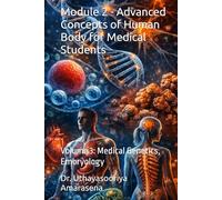 Module 2 - Advanced Concepts of Human Body for Medical Students: Volume 3: Medical Genetics, Embryology (Integrated Modular Series in Basic Medical ... Vertical & Horizontal Learning Framework)