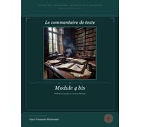 Module 4bis : Le Commentaire de texte: Littérature, Philosophie, Dissertation et Eloquence (pour le bac et au delà) (Penser, Lire, Convaincre (du bac ... philosophie, dissertation et éloquence)