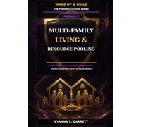 Module 5: Multi-Family Living & Resource Pooling: Share Housing Costs, Caregiving and Responsibilities Without Sacrificing Safety or Relationships (The Prepared Citizen Series)