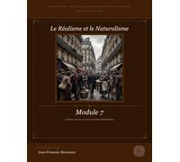 Module 7 : Le Réalisme et le Naturalisme (XIXe xiècle): Littérature, Philosophie, Dissertation et Eloquence (pour le bac et au delà) (Penser, Lire, ... philosophie, dissertation et éloquence)
