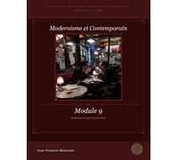 Module 9 : Modernes et contemporains, l'explosion des genres: Littérature, Philosophie, Dissertation et Eloquence (pour le bac et au delà) (Penser, ... philosophie, dissertation et éloquence)