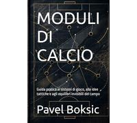 MODULI DI CALCIO: Guida pratica ai sistemi di gioco, alle idee tattiche e agli equilibri invisibili del campo