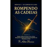 Módulo 1 As Cadeias da Alma: A Jornada de Restauração da Alma (Rompendo as cadeias)