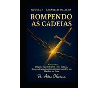 Módulo 1 As Cadeias da Alma: A Jornada de Restauração da Alma (Rompendo as cadeias)