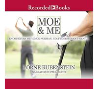 Moe and Me: Encuentros con Moe Norman, el misterioso genio del golf