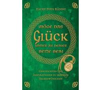 Möge das Glück immer an deiner Seite sein: Geschichten und Inspirationen zu irischen Segenswünschen