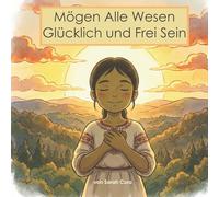 Mögen Alle Wesen Glücklich und Frei Sein.: Eine Kindergeschichte über Dankbarkeit und Aufmerksamkeit.