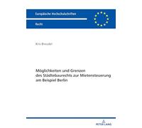 Möglichkeiten und Grenzen des Städtebaurechts zur Mietensteuerung am Beispiel Berlin: 6848 (Europaeische Hochschulschriften Recht)
