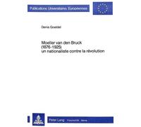 Moeller van den bruck (1876-1925) - un nationaliste contre la revolution