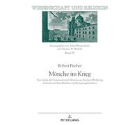 Mönche im Krieg: Das Leben der Seitenstettner Mönche im Zweiten Weltkrieg anhand von Rundbriefen und Kriegstagebüchern: 35 (Wissenschaft Und Religion)