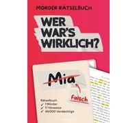 Mörder Rätselbuch: Wer war's wirklich? Mia - falsch - Wer ist der Mörder? Ein interaktives Krimi-Rätsel für Erwachsene mit über 49.000 Namen, Logikrätseln und Detektivarbeit