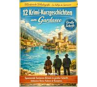 Mörderische Urlaubsgrüße: 12 Krimi-Kurzgeschichten am Gardasee: Zitronen, Mord & Dolce Vita. Spannende Senioren-Krimis in großer Schrift. Inklusive spannender Reise-Fakten.