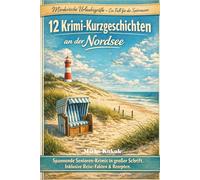 Mörderische Urlaubsgrüße: 12 Krimi-Kurzgeschichten an der Nordsee: Dünen, Mord & Meeresbrise. Spannende Senioren-Krimis in großer Schrift. Inklusive spannender Reise-Fakten.