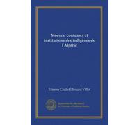 Moeurs, coutumes et institutions des indigènes de l'Algérie (Vol-1)
