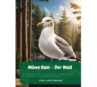 Möwe Hans - Der Wald: Mit jedem Schritt entdeckt er die stillen Wunder drs magischen Waldes. (Hans die Möwe und seine Abenteuer)