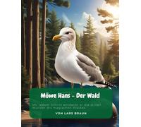 Möwe Hans - Der Wald: Mit jedem Schritt entdeckt er die stillen Wunder drs magischen Waldes. (Hans die Möwe und seine Abenteuer)