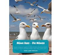 Möwe Hans - Die Möwen: Eine liebevoll geschriebene Geschichte über Hans und die Artgenossen auf der Insel Sylt. (Hans die Möwe und seine Abenteuer)