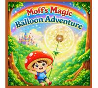 Moff’s Magic Balloon Adventure: A Gentle Story of Kindness, Courage, and Helping Friends in a Sparkling Forest
