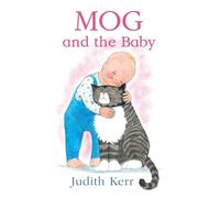 Mog and the Baby: The illustrated adventures of the nation’s favourite cat, from the author of The Tiger Who Came To Tea