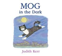Mog in the Dark: The illustrated adventures of the nation’s favourite cat, from the author of The Tiger Who Came To Tea