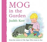 Mog in the Garden: The illustrated adventures of the nation’s favourite cat, from the author of The Tiger Who Came To Tea