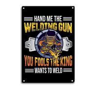 MOGGED Cartel de metal con texto en inglés "Welding Welder" para decoración de pared o ventana, Hand Me The Welding Gun You Fools The King Wants to Weld; póster de metal para interiores y exteriores