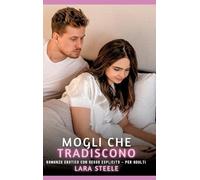 Mogli che Tradiscono: Romanzo Erotico con Sesso Esplicito - per Adulti: 415