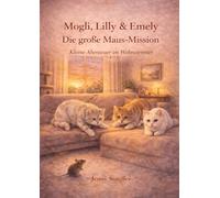 Mogli, Lilly & Emely: Die große Maus-Mission (Die Abenteuer von Mogli, Lilly & Emely)