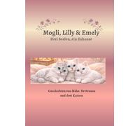Mogli, Lilly & Emely: Drei Seelen, ein Zuhause (Die Abenteuer von Mogli, Lilly & Emely)