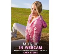 Moglie in webcam: Romanzo Erotico con Sesso Esplicito - per Adulti
