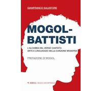 Mogol-Battisti. L'alchimia del verso cantato. Arte e linguaggio della canzone moderna (Musica contemporanea)