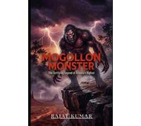 Mogollon Monster: The Terrifying Legend of Arizona’s Bigfoot (“Blood of the Ancients: The Rise of Forgotten Beasts”)