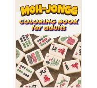 Moh-Jongg Coloring Book for Adults: Relaxing Mahjong-Themed Coloring Pages with Dragons, Owls, Koi Fish, and Asian Designs - Over 100 Beautiful Pages to Color