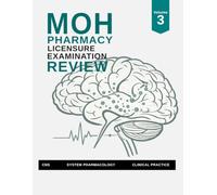 MOH Pharmacy Licensure Examination Review: Vol 3: CNS, Systems Pharmacology & Clinical Practice for MOH Board Exam