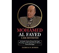 Mohamed Al Fayed Case Revisited: An Insider’s Look at Private Life, Legal Proceedings and Downfall of Former Harrods Owner from Egypt (Biography and crime of popular people)