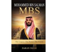 Mohammed Bin Salman MBS: The Legacy. The Power. The Vision