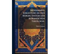 Mohammed. Einleitung in den Koran. System der koranischen Theologie.