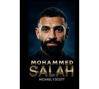 MOHAMMED SALAH: An Inside Look At His Humble Beginnings, His Faith, And How He Became A Global Icon Who Changed The Game Forever