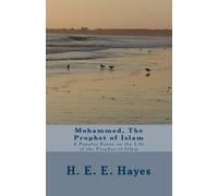 Mohammed, The Prophet of Islam: A Popular Essay on the Life of the Prophet of Islam