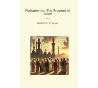 Mohammed, The Prophet of Islam (Classic Books)