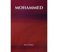 Mohammed: The Rise of Islam and Its Prophet: A Historical Journey Through Faith, Vision, and the Challenges of Early Arabia