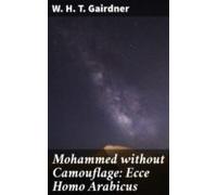 Mohammed Without Camouflage: Ecce Homo Arabicus (ebook)