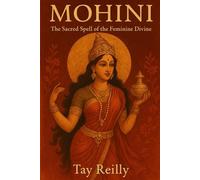 Mohini: The Sacred Spell of the Feminine Divine