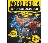 MOHO PRO 14 BENUTZERHANDBUCH: Von den Grundlagen für Anfänger bis hin zu 2D-Animationen in Studioqualität: Eine umfassende Meisterklasse zu Vektorgrafiken, Smart Bones und fortgeschrittenem