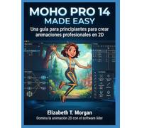 Moho Pro 14 Made Easy: Una guía para principiantes para crear animaciones profesionales en 2D