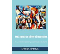 Moi, agente de sûreté aéroportuaire: Huit journées intenses entre rigueur, confrontations et solidarités
