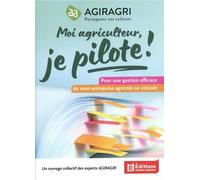 Moi agriculteur, je pilote !: Pour une gestion efficace de l'entreprise agricole ou viticole
