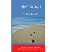 Moi ? ça va...!: Journal de marche d'un amputé à l'hôpital d'Instruction des Armées Percy