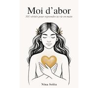 Moi d’abor: 101 vérités pour reprendre ta vie en main
